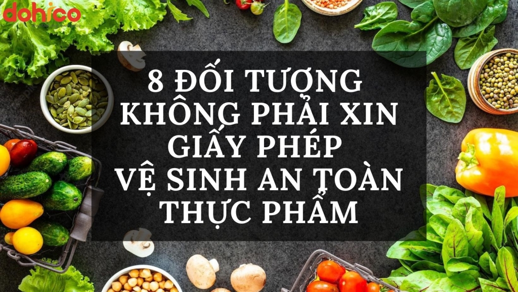 8 ĐỐI TƯỢNG KHÔNG PHẢI XIN GIẤY PHÉP AN TOÀN THỰC PHẨM